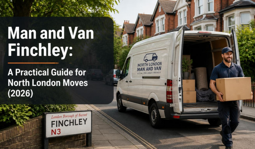 Man and Van Finchley: A Practical Guide for North London Moves